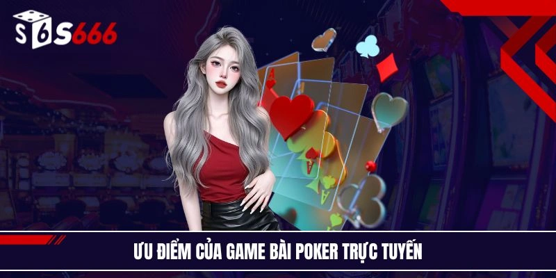 Ưu điểm của game bài Poker trực tuyến