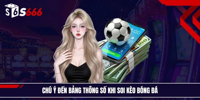 Chú ý đến bảng thông số khi soi kèo bóng đá