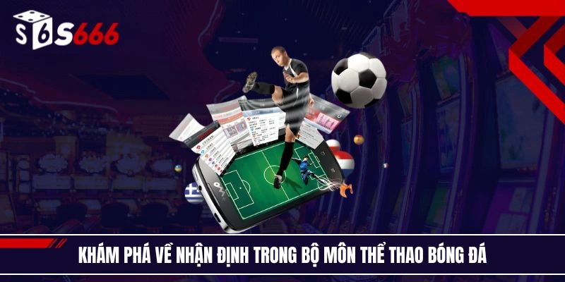 Khám phá về nhận định trong bộ môn thể thao bóng đá